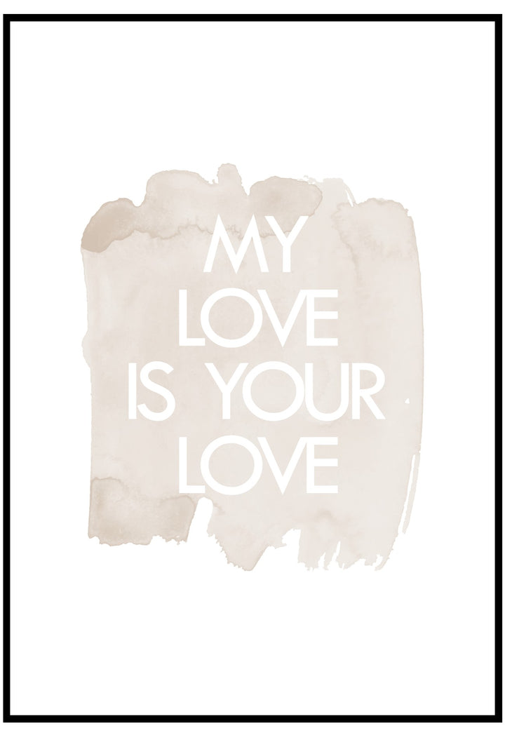 My Love Is Your Love Wall Art