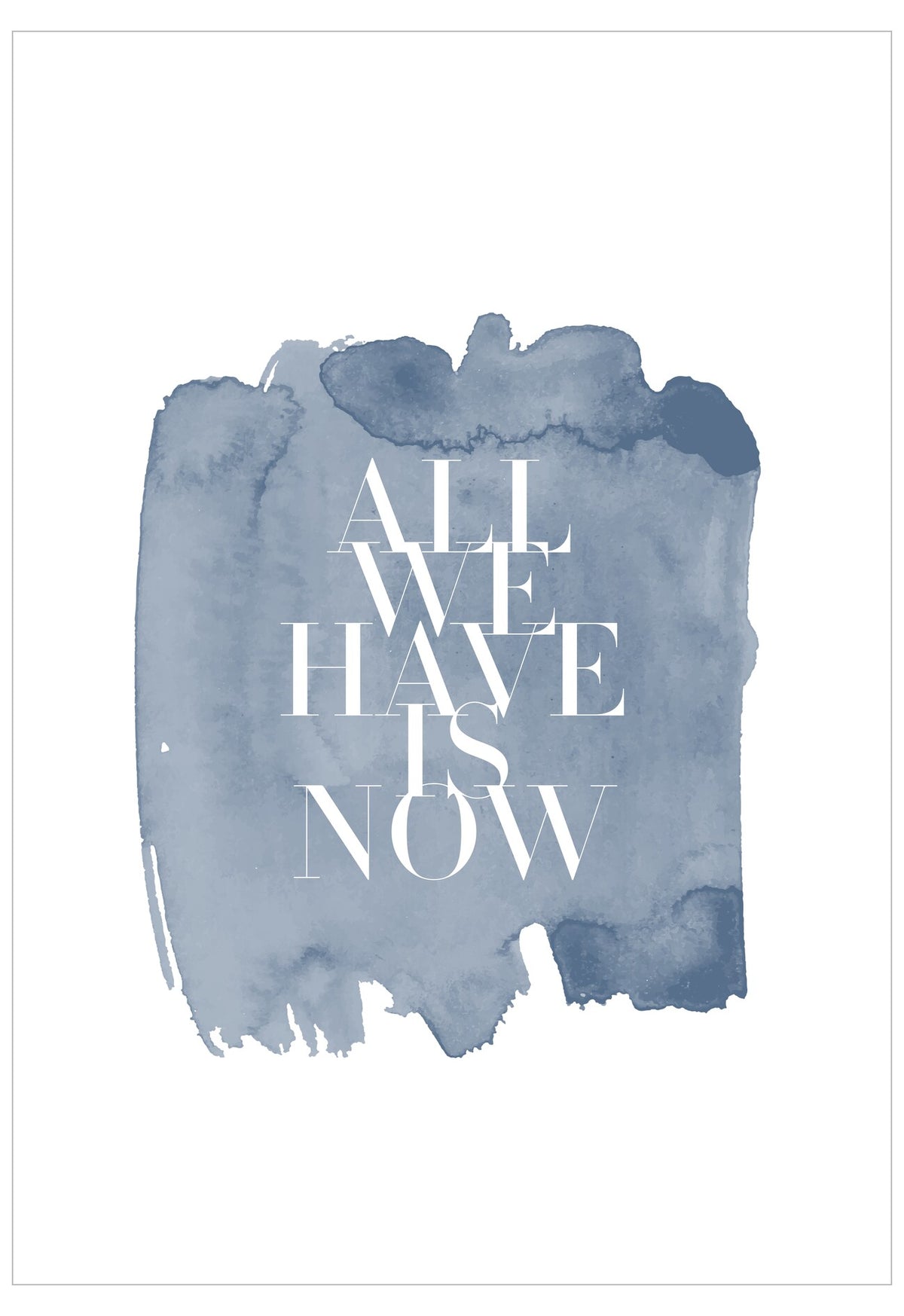 Blue watercolor splash with 'ALL WE HAVE IS NOW' text on a white background