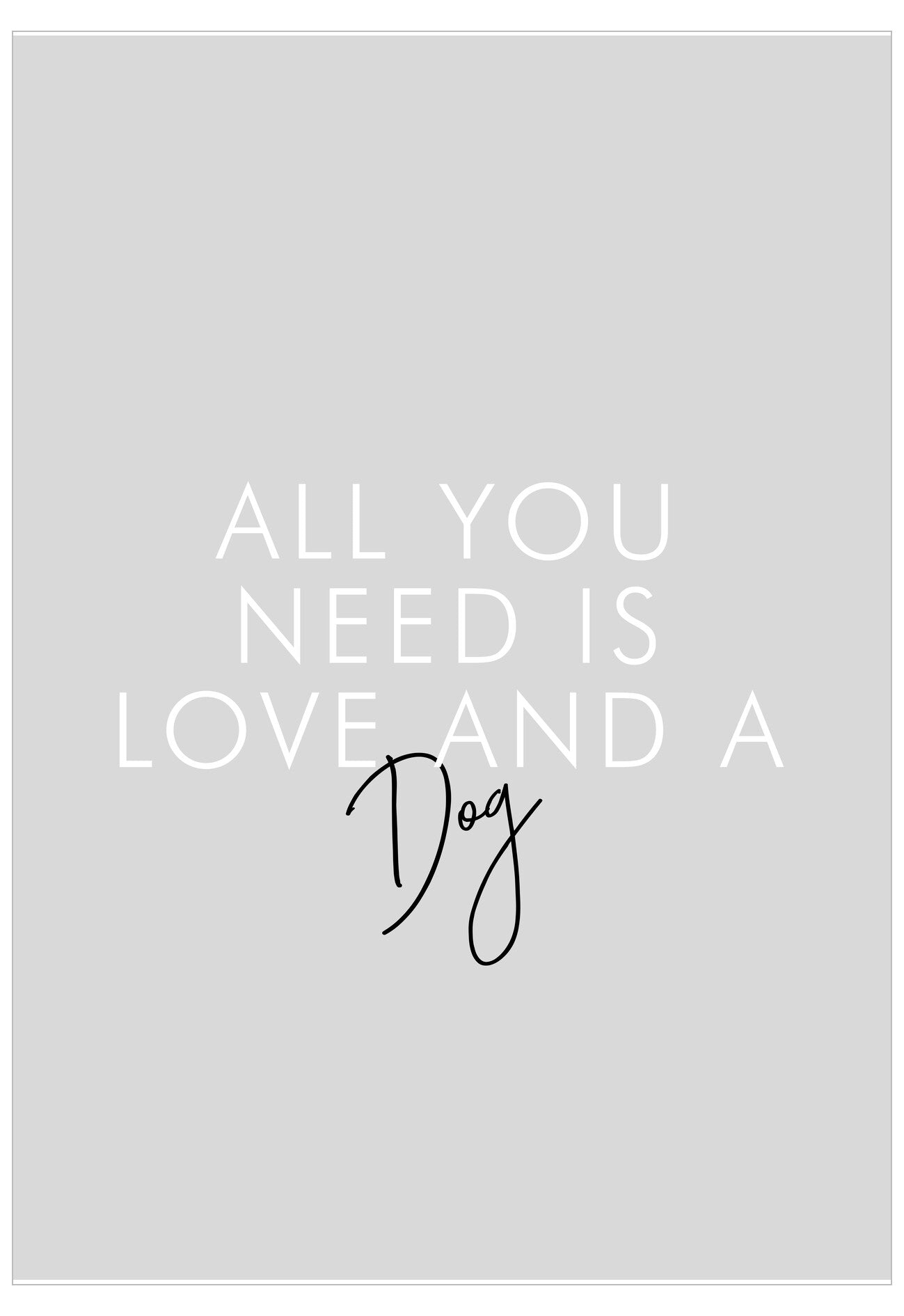 Text 'All you need is love and a dog' on a gray background