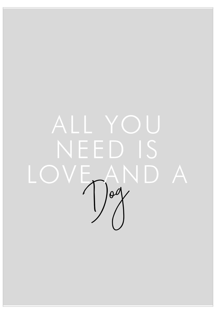 Text 'All you need is love and a dog' on a gray background