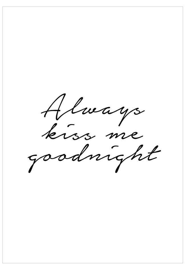 Black text 'Always kiss me goodnight' on a white background