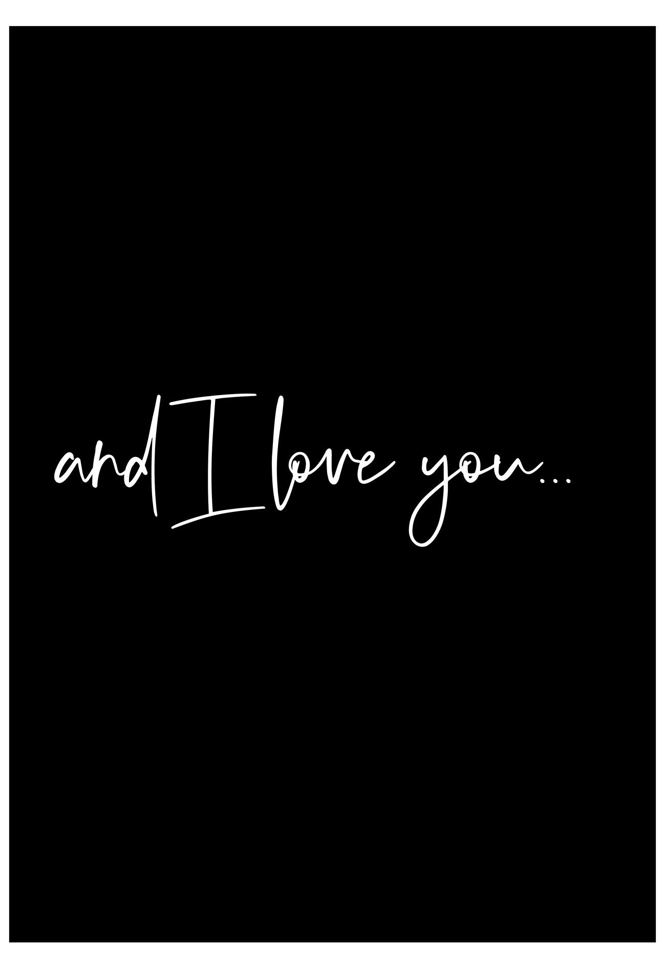 Black background with white text 'and I love you...' on a white border