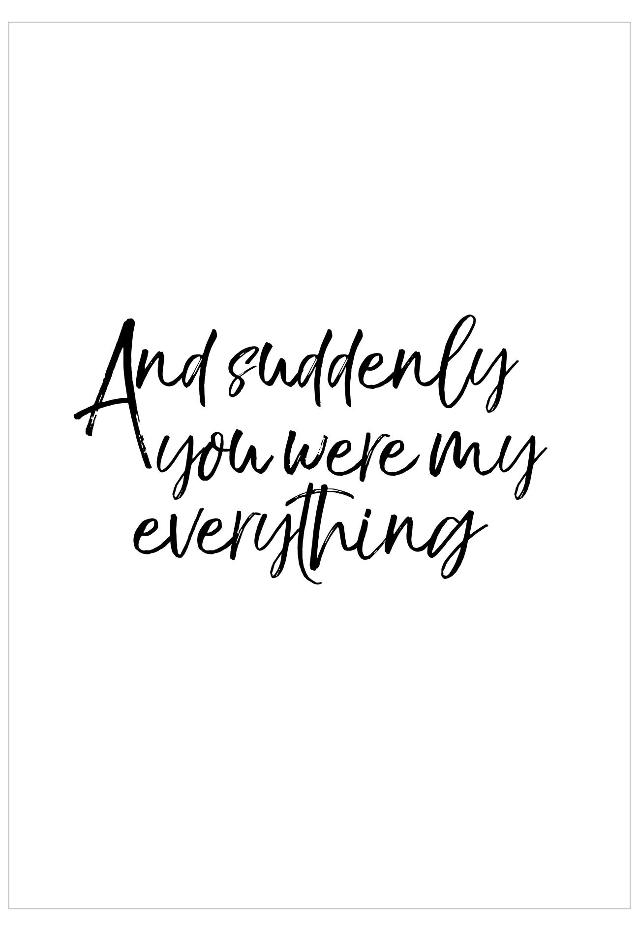 Black text 'And suddenly you were my everything' on a white background