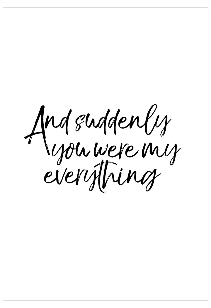 Black text 'And suddenly you were my everything' on a white background