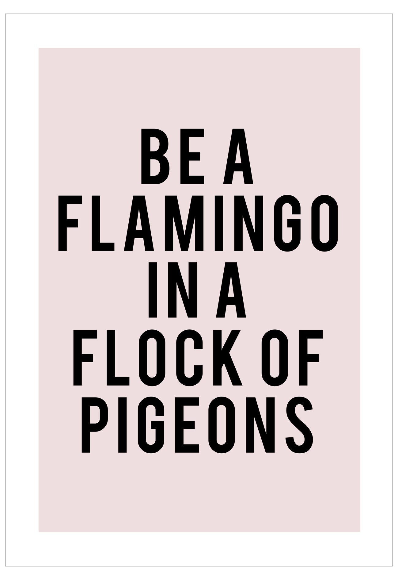 Motivational quote 'Be a flamingo in a flock of pigeons' on a pink background