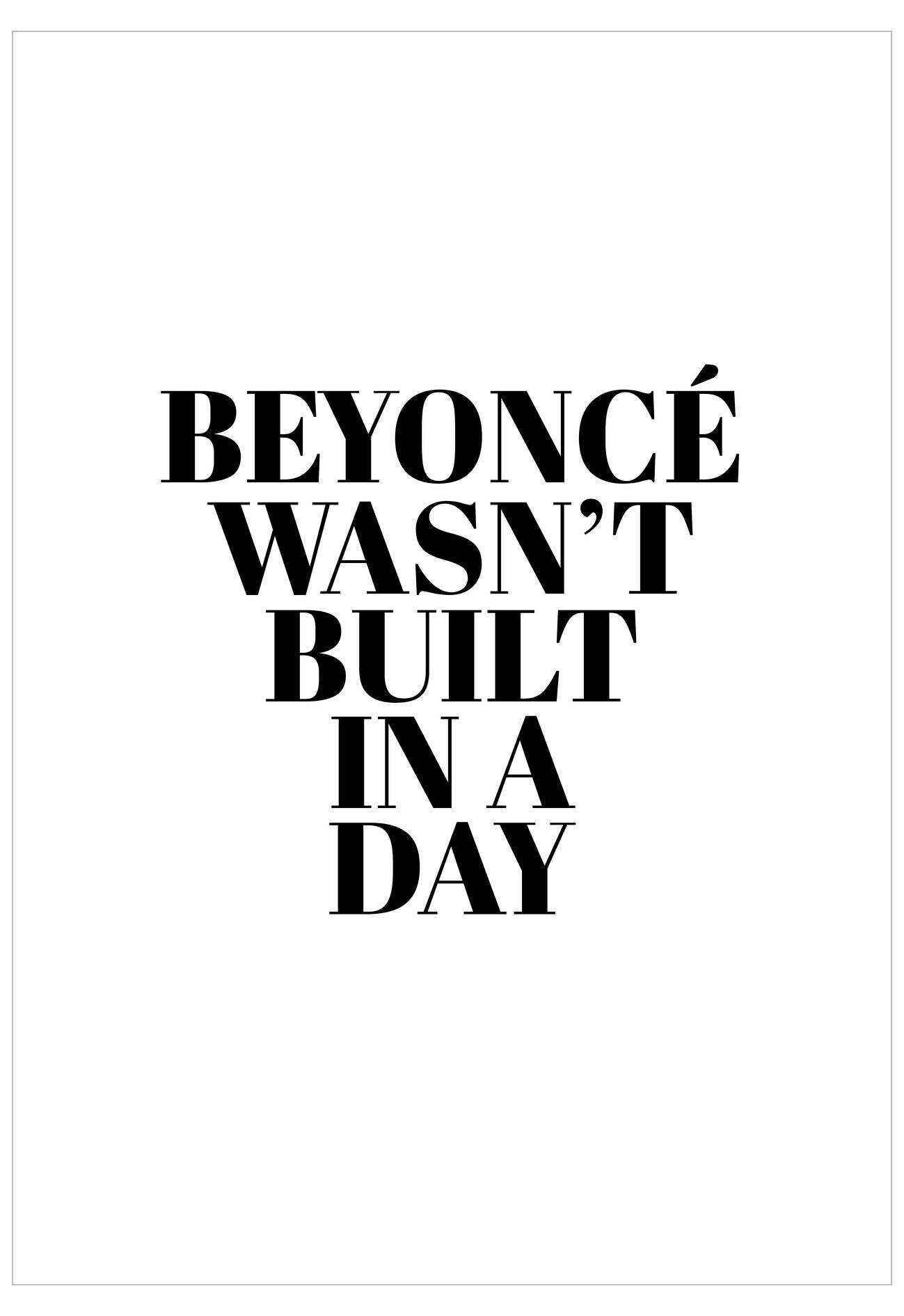 Text poster with 'Beyoncé wasn't built in a day' on a white background