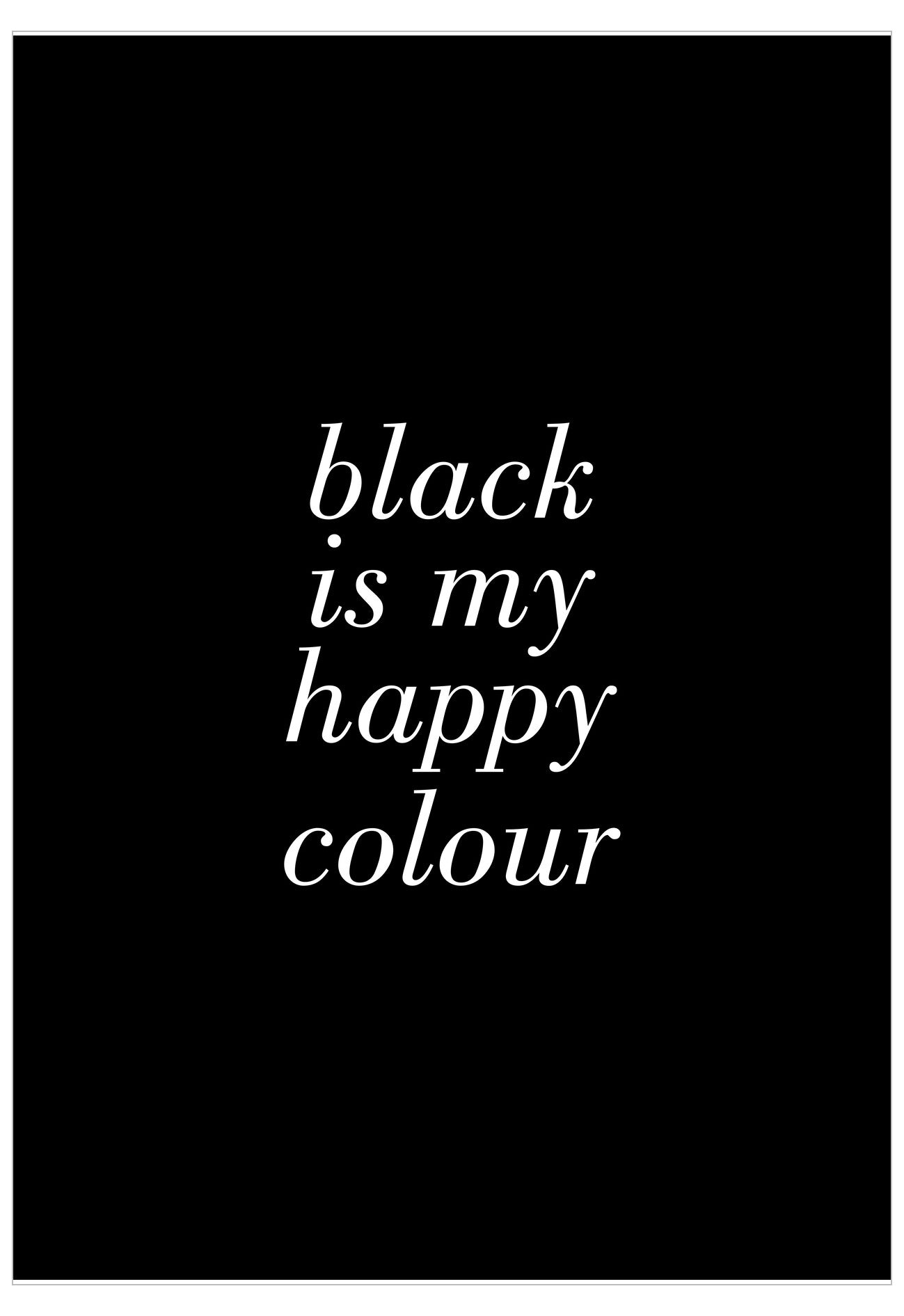Black background with white text 'black is my happy colour'