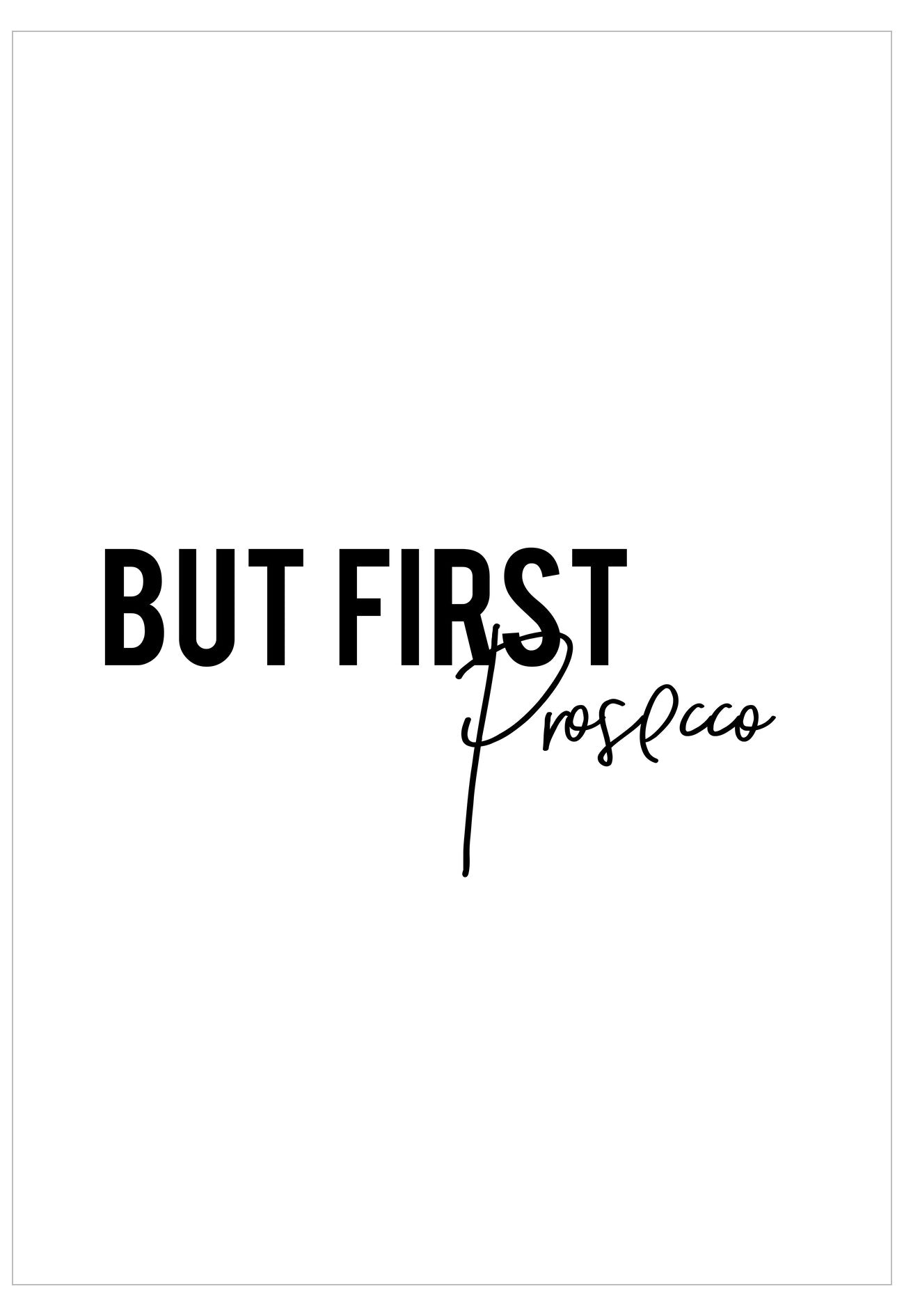 Text 'BUT FIRST Prosecco' on a white background