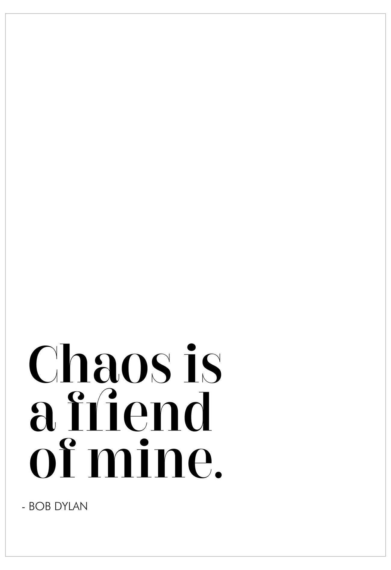 Chaos Is A Friend Of Mine Poster
