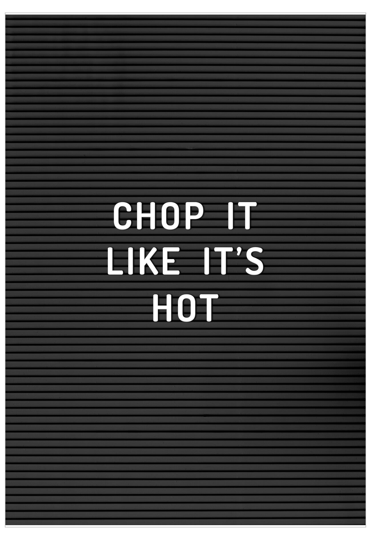 Black letter board with white text 'CHOP IT LIKE IT'S HOT' on a black background