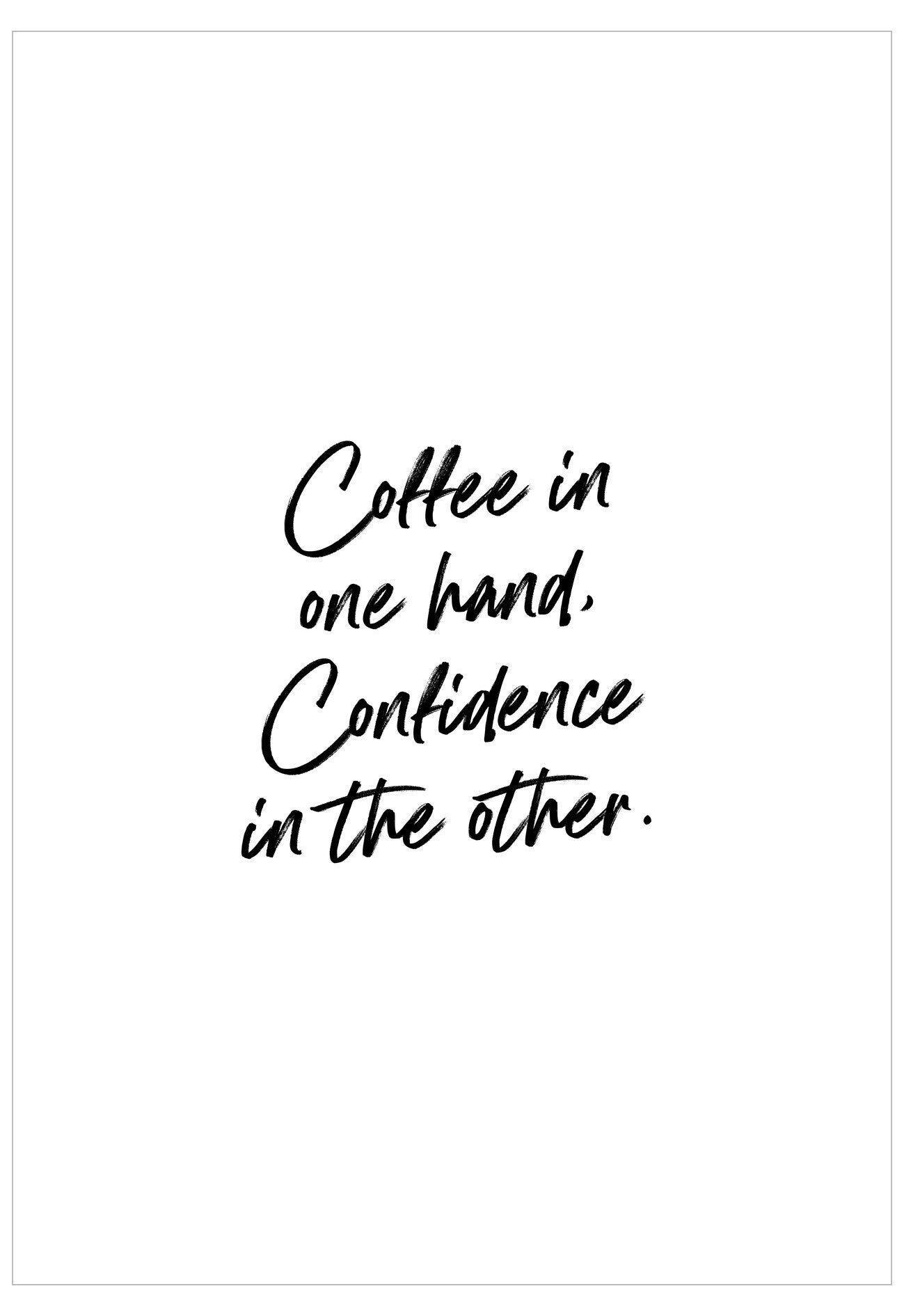 Motivational quote 'Coffee in one hand, Confidence in the other.' on a white background