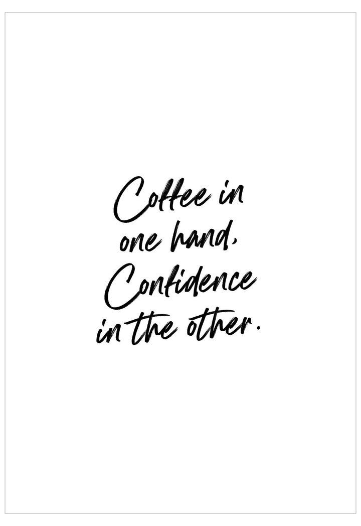 Motivational quote 'Coffee in one hand, Confidence in the other.' on a white background