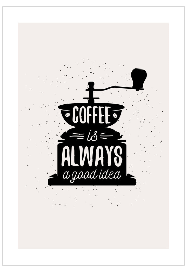 Coffee grinder with 'Coffee is Always a Good Idea' text on a white background
