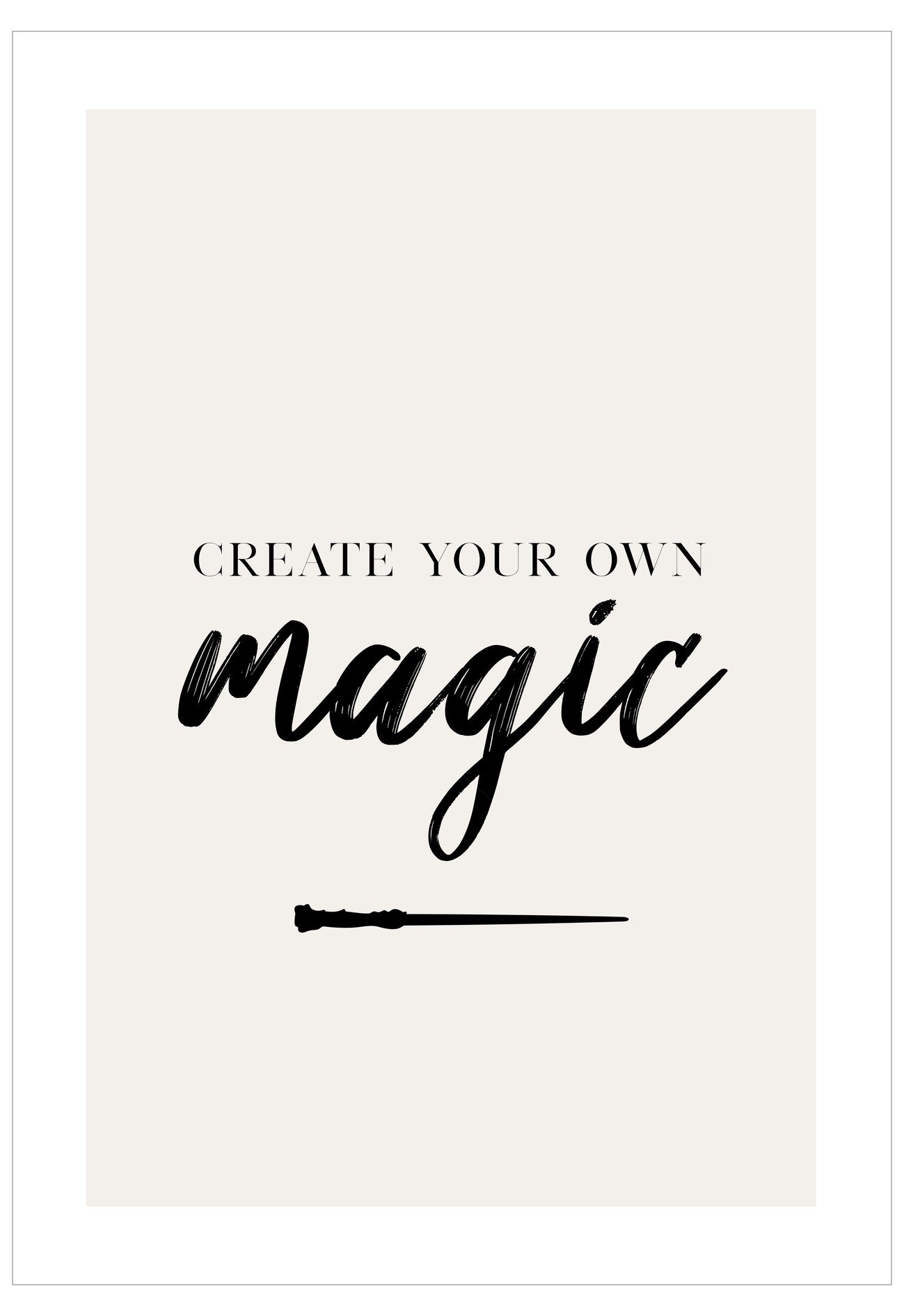 Motivational poster with 'Create your own magic' text and a wand on a white background