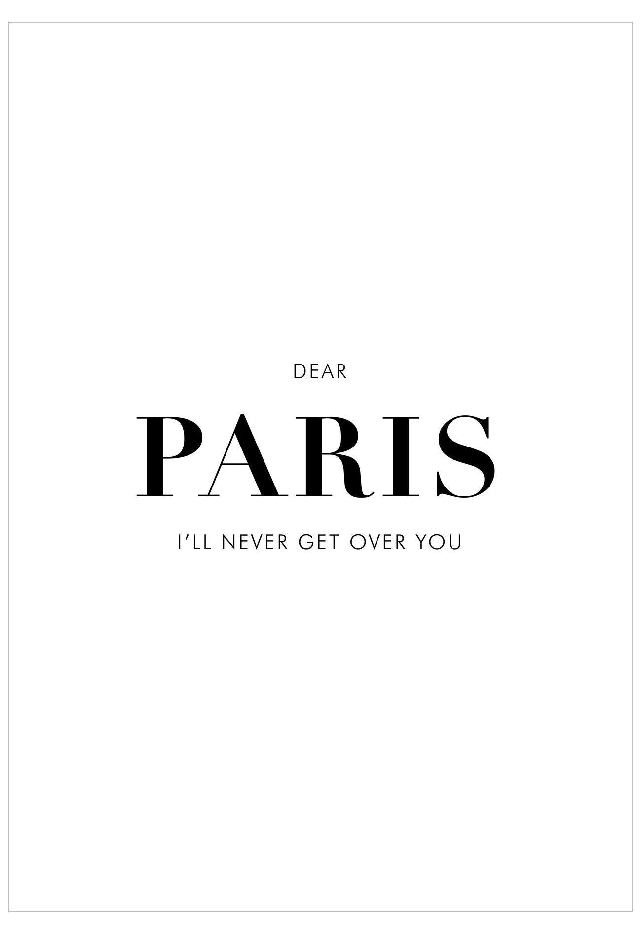 Textual artwork with 'Dear Paris, I'll Never Get Over You' on a white background