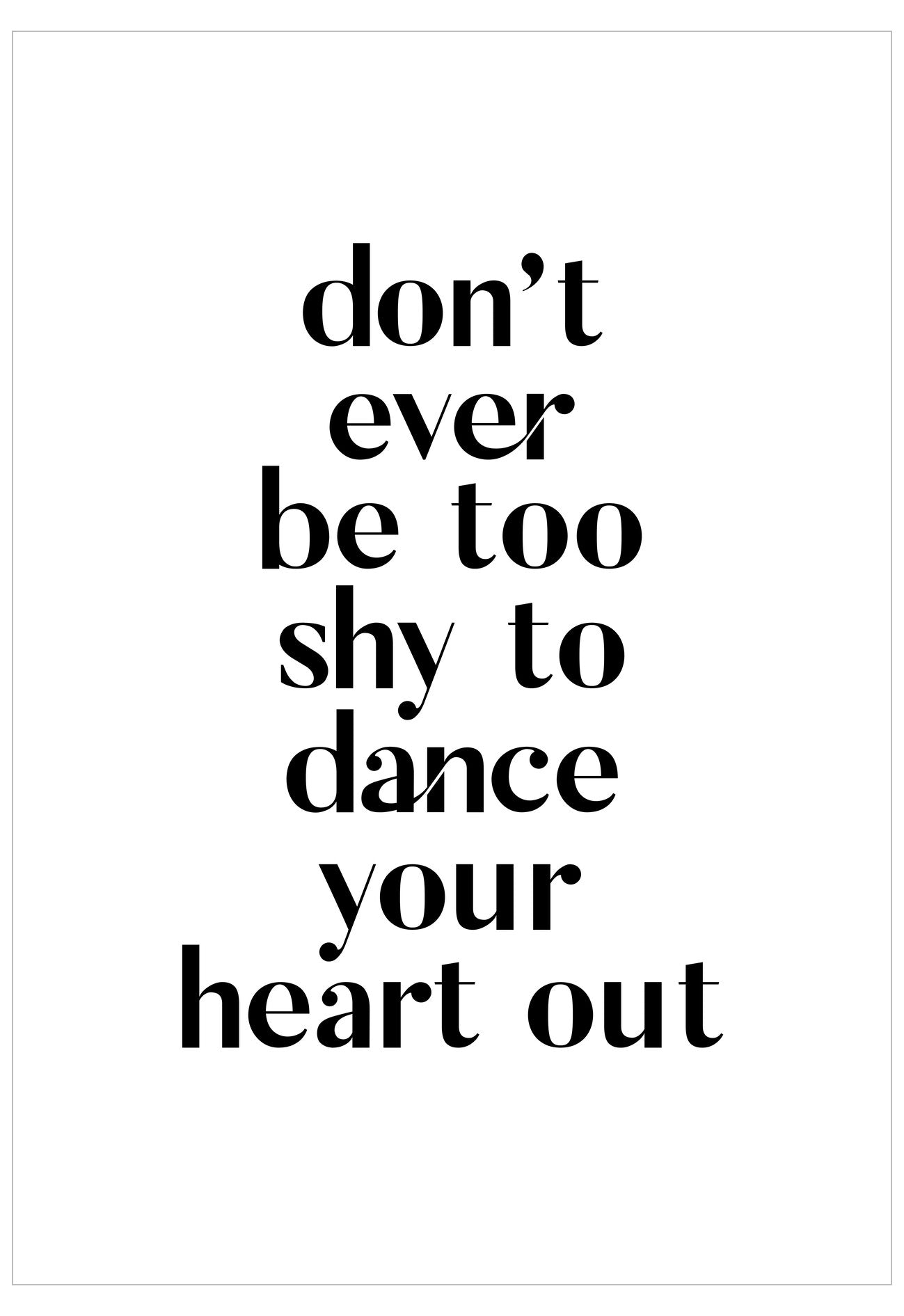 Motivational quote 'don't ever be too shy to dance your heart out' on a white background
