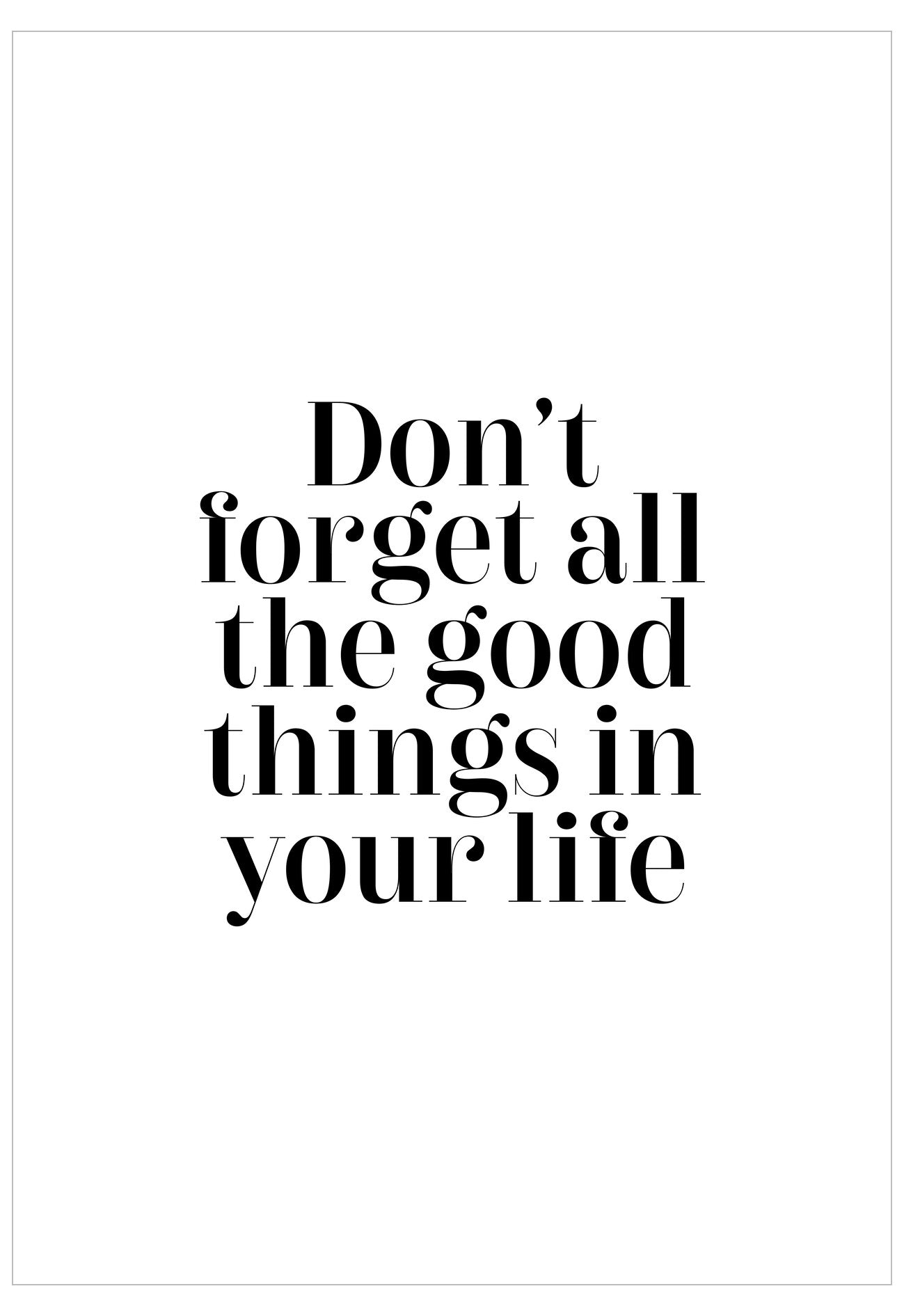 Motivational quote 'Don't forget all the good things in your life' on a white background