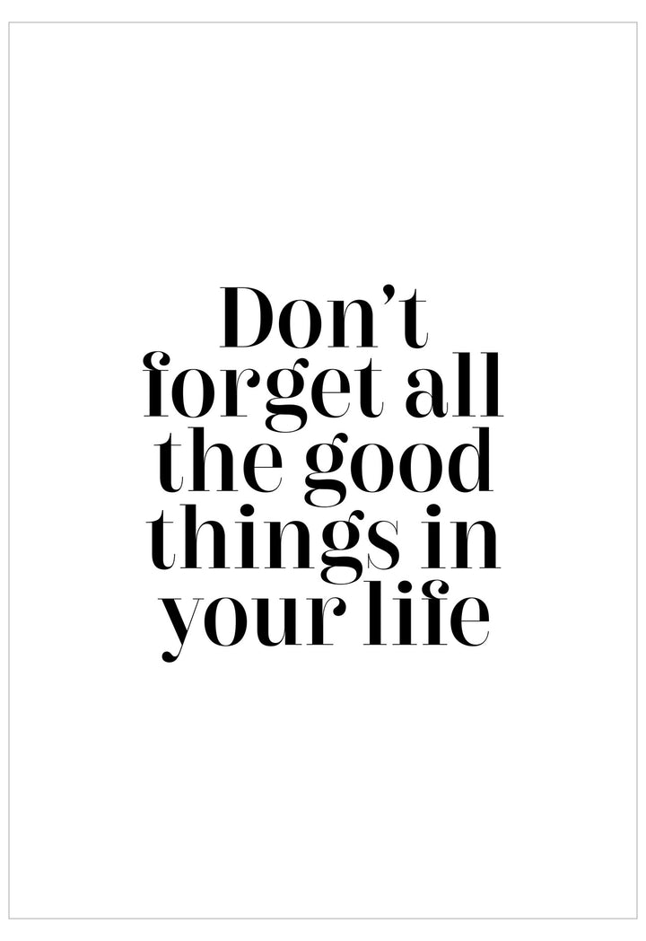 Motivational quote 'Don't forget all the good things in your life' on a white background