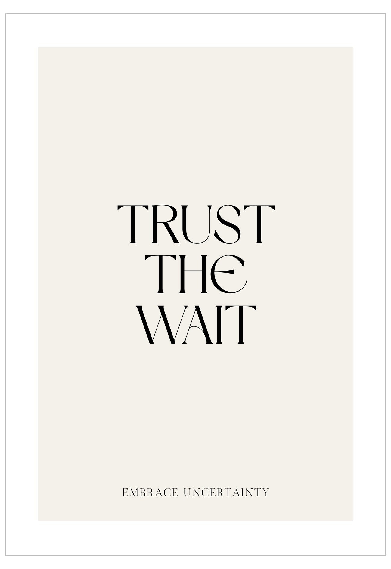 Motivational poster with text 'Trust the Wait, Embrace Uncertainty' on a white background