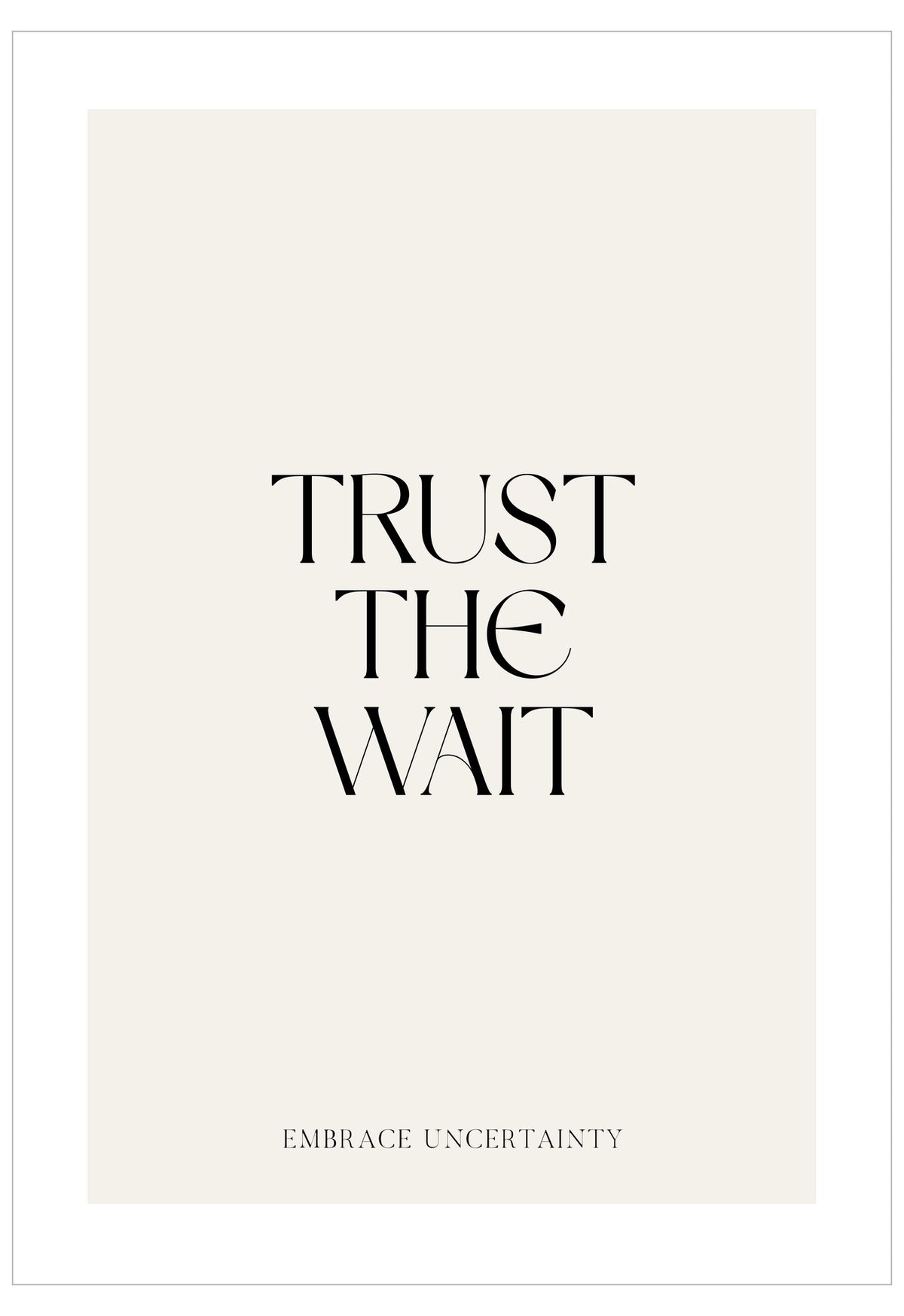 Motivational poster with text 'Trust the Wait, Embrace Uncertainty' on a white background