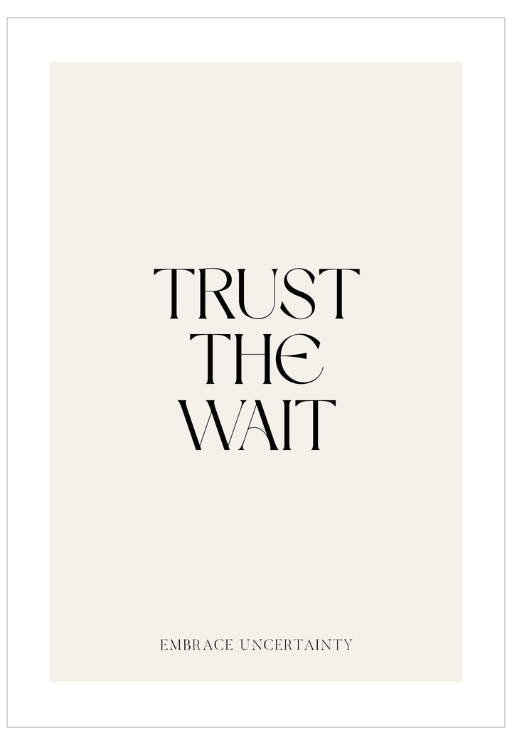 Motivational poster with text 'Trust the Wait, Embrace Uncertainty' on a white background