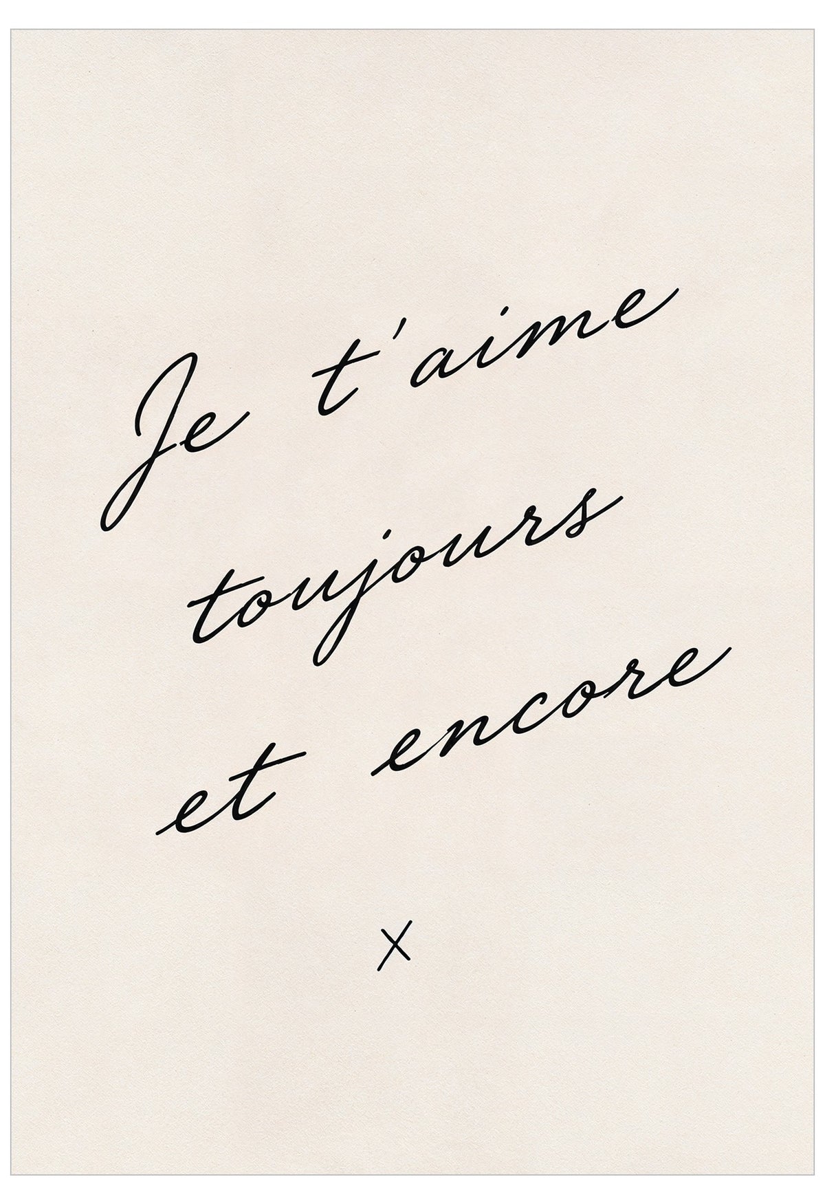 Et Encore Poster featuring the handwritten French phrase “Je t’aime toujours et encore” in elegant black script on a softly textured warm ivory background.