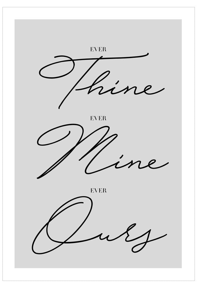 Decorative text poster with 'Ever Thine, Ever Mine, Ever Ours' on a light gray background