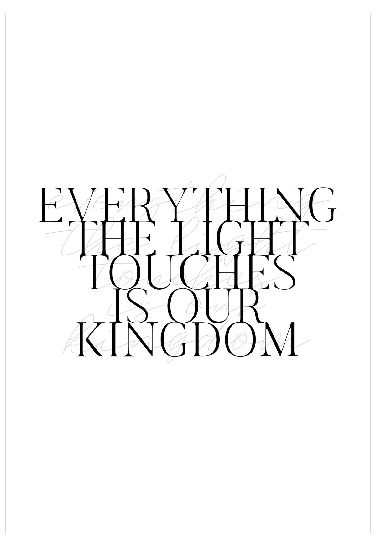 Text poster with motivational quote 'Everything the light touches is our kingdom' on a white background