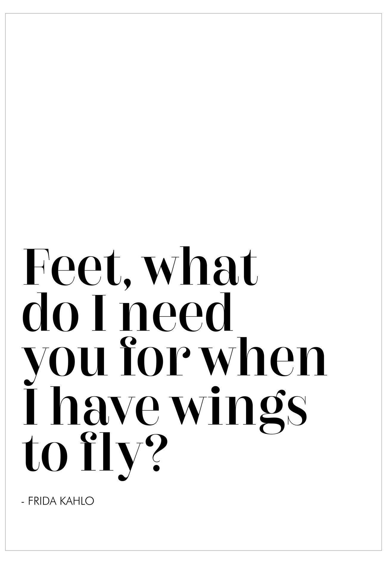 Frida Kahlo quote 'Feet, what do I need you for when I have wings to fly?' on a white background