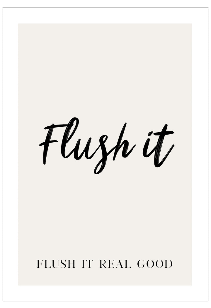 Text 'Flush it' and 'Flush it real good' on a white background