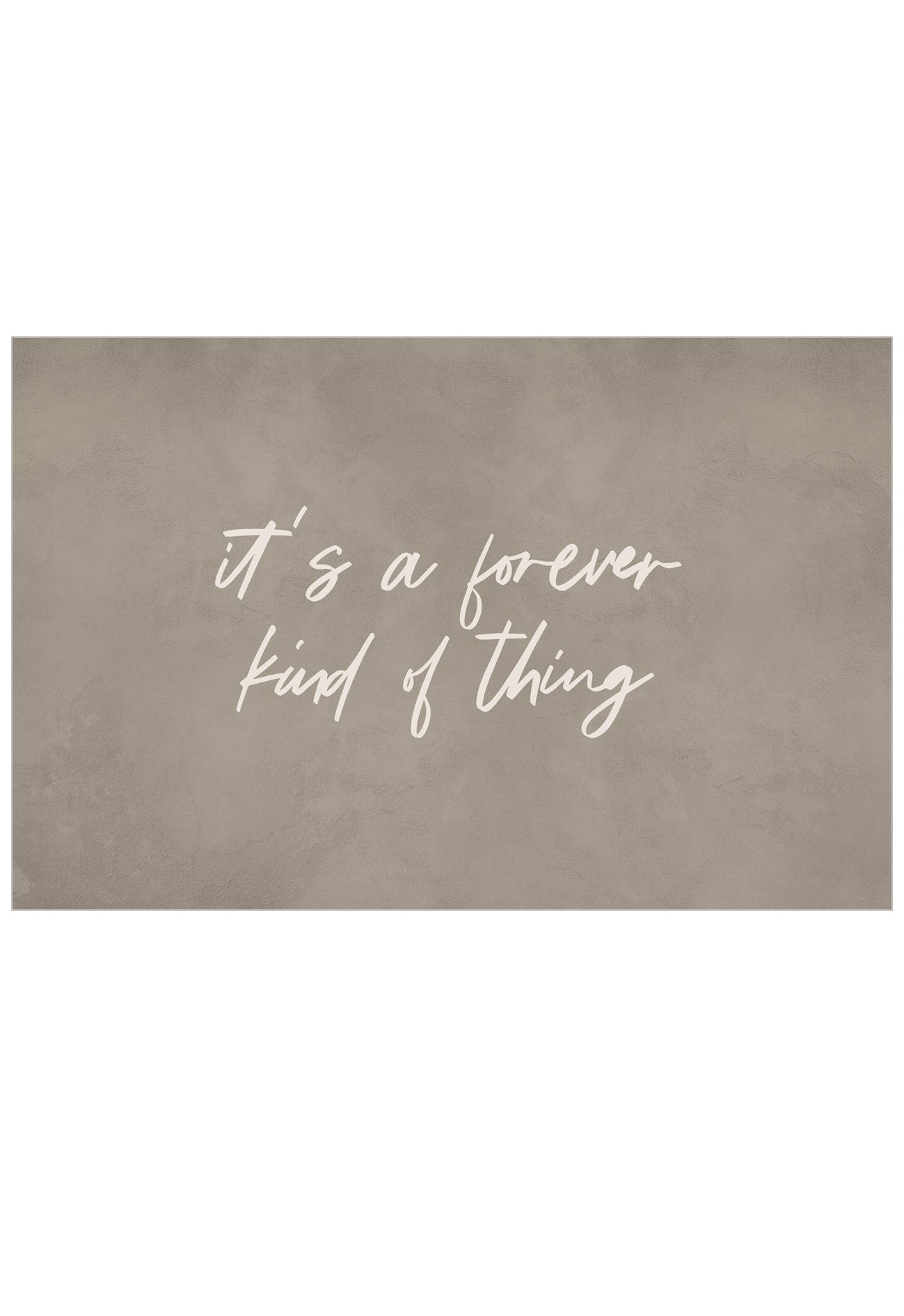 A rectangular wall art print with a textured taupe-brown background and white script text reading “it’s a forever kind of thing,” centered on a white background.
