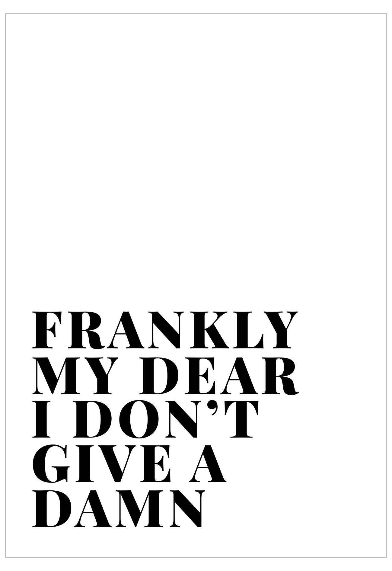 Black text on a white background with the quote 'Frankly my dear I don't give a damn'.