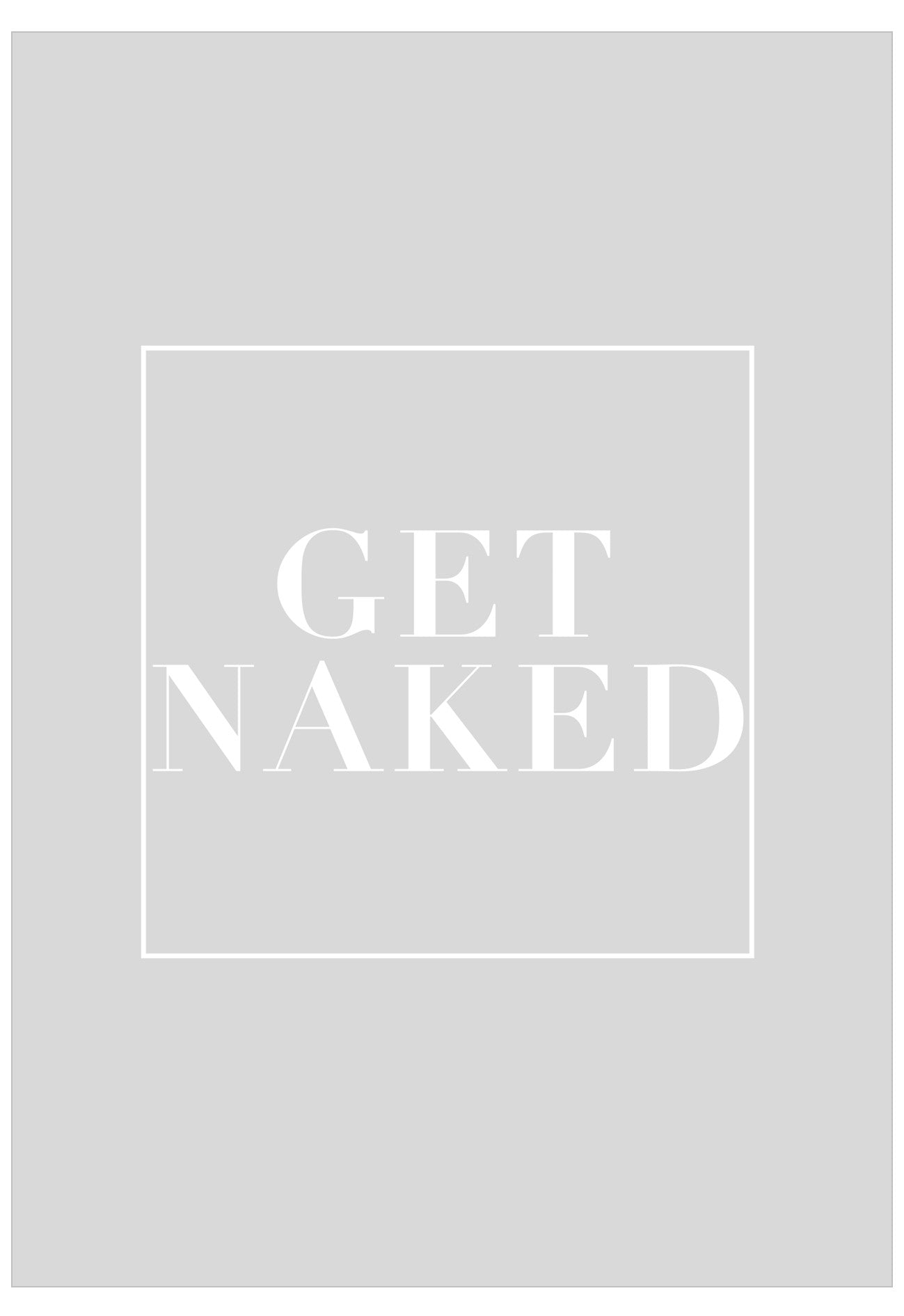 Grey poster with white text with the quote Get Naked