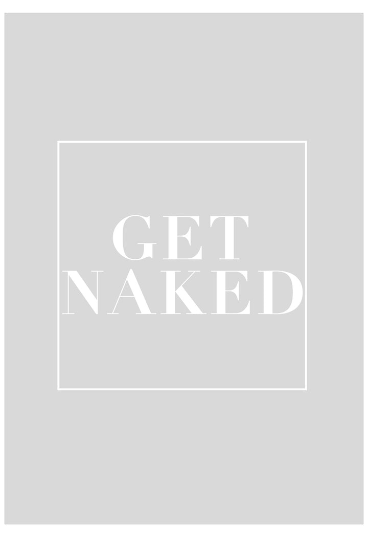 Grey poster with white text with the quote Get Naked
