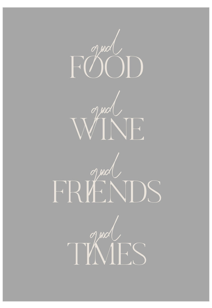 Gray background with white text 'good food, good wine, good friends, good times'.
