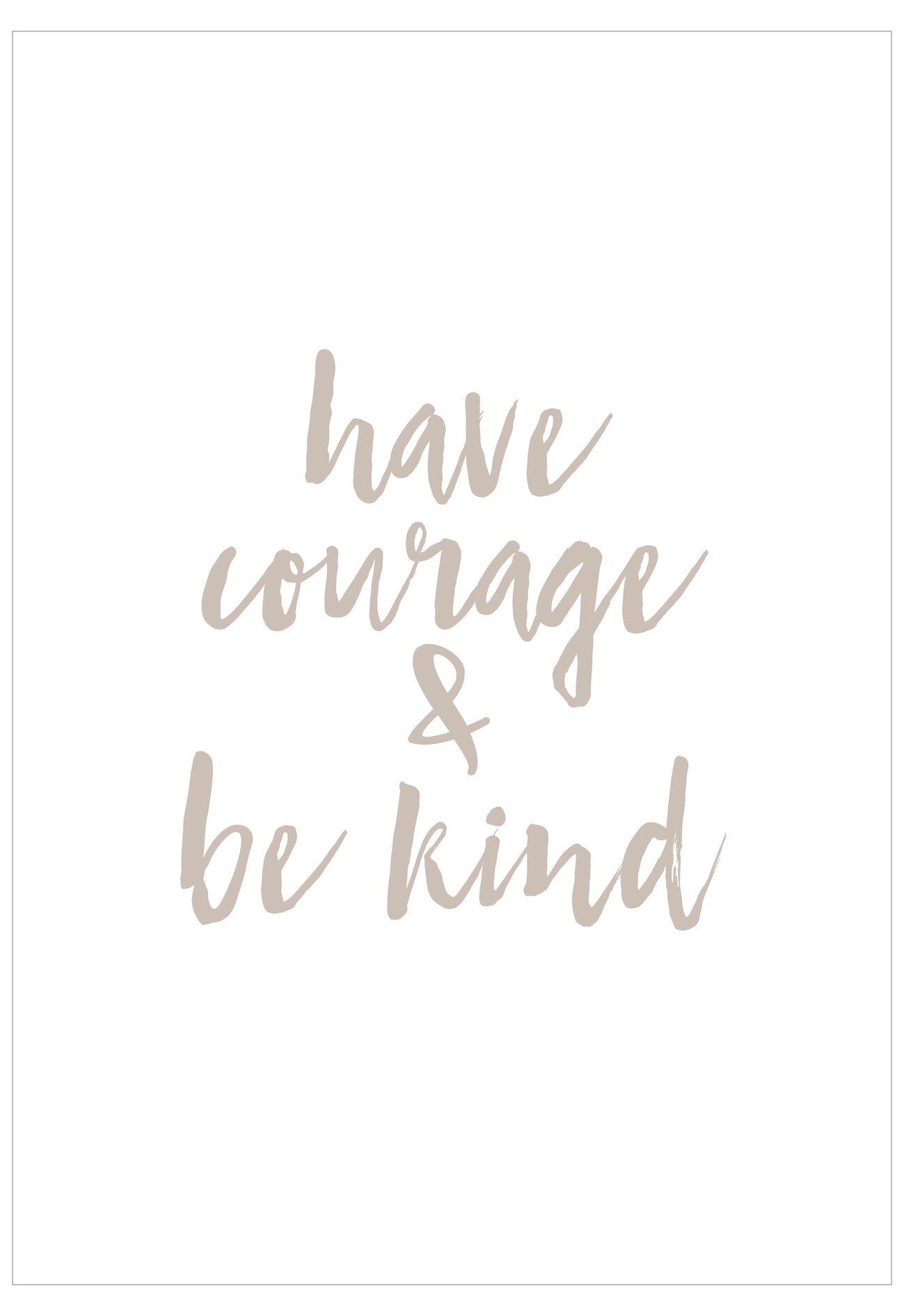 Motivational quote 'have courage & be kind' in cursive on a white background