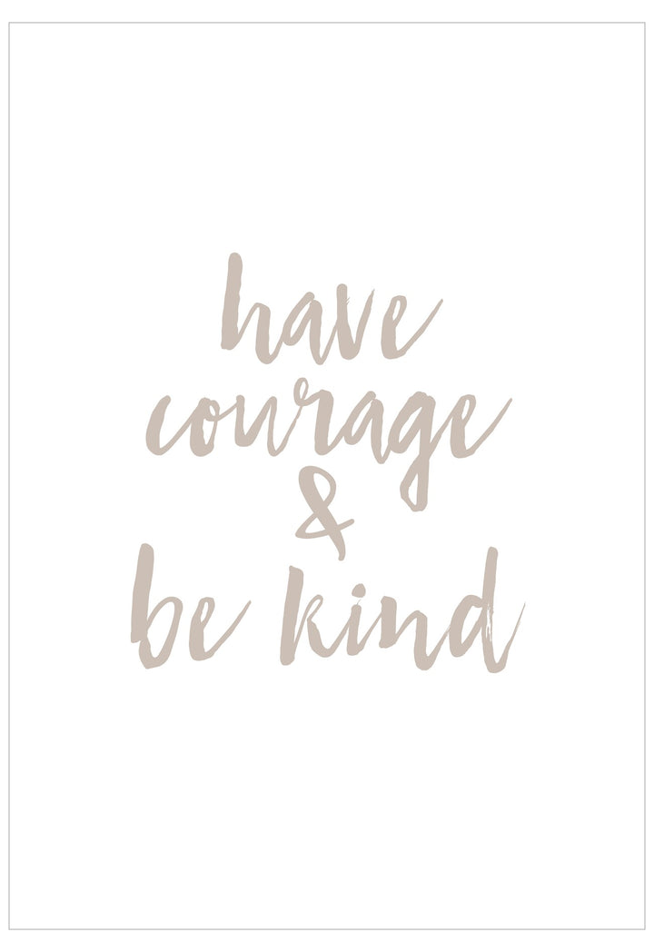 Motivational quote 'have courage & be kind' in cursive on a white background