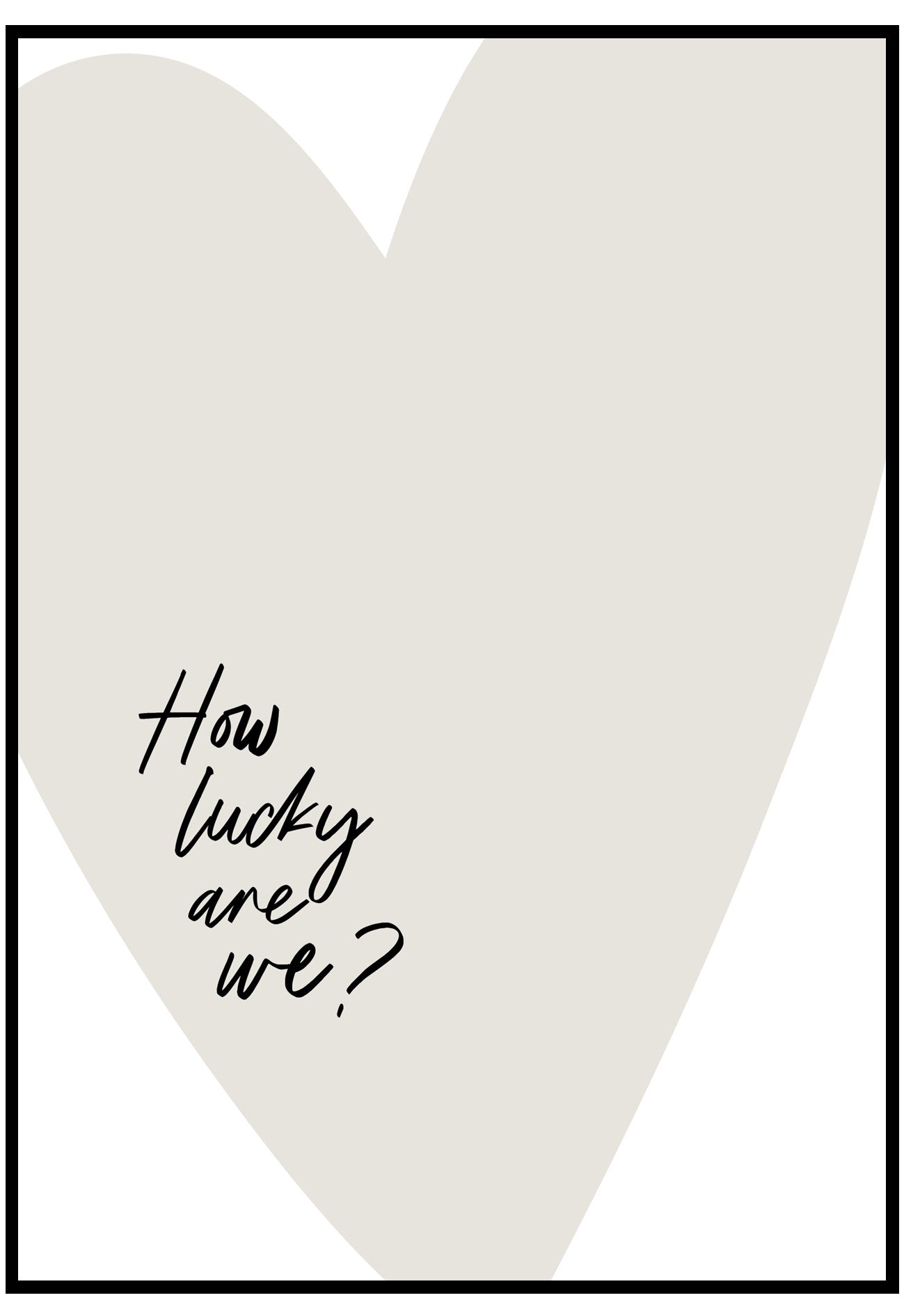 Heart-shaped poster with 'How lucky are we?' text on a white background