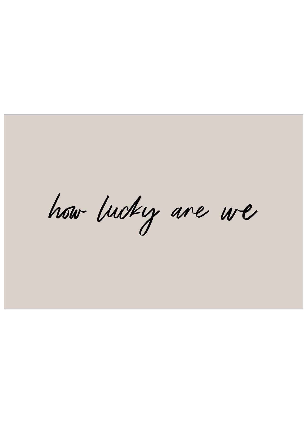 Text 'how lucky are we' on a beige background