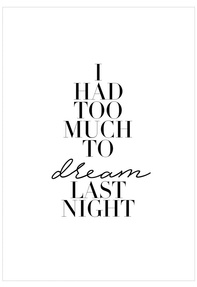 Black text on a white background with the quote 'I had too much to dream last night'.