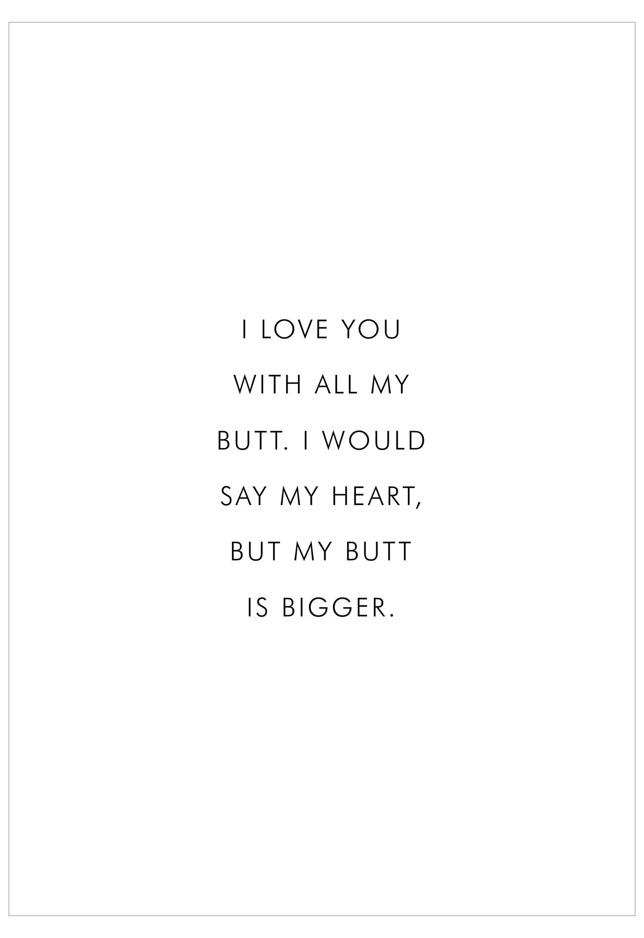 I Love You With All My Butt Poster