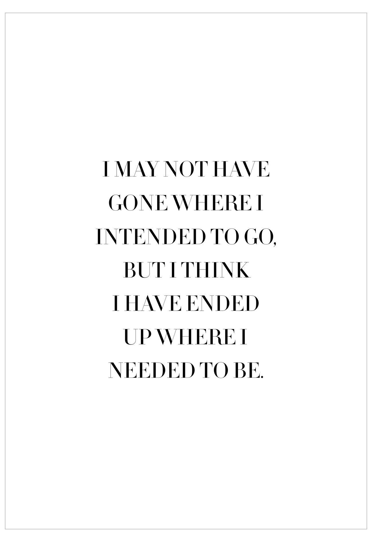 I May Not Have Gone Where I Intended To Go Poster