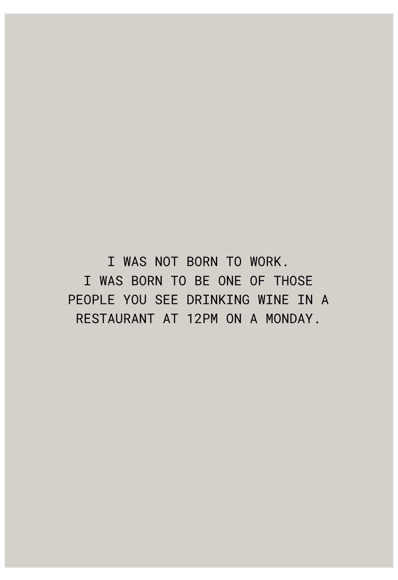 I Was Not Born To Work Greeting Card