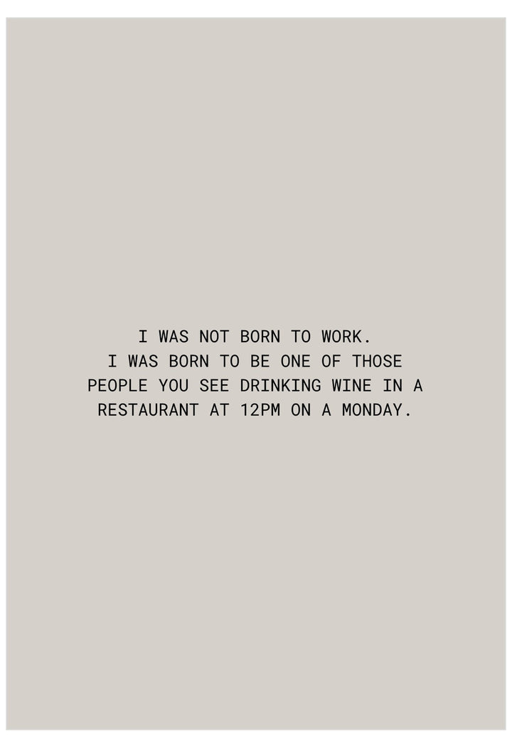 I Was Not Born To Work Greeting Card