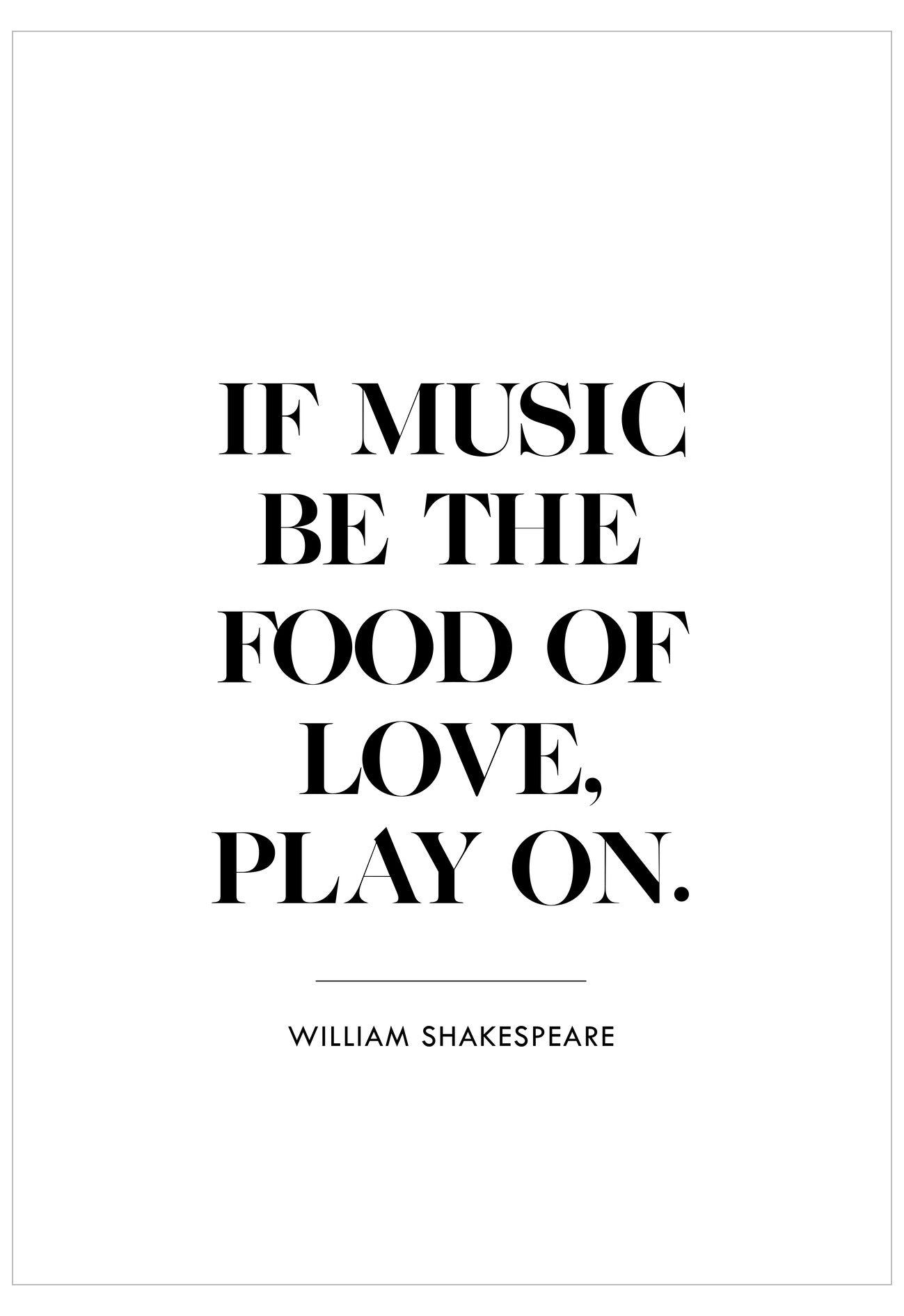 Black text quote 'If music be the food of love, play on.' by William Shakespeare on a white background