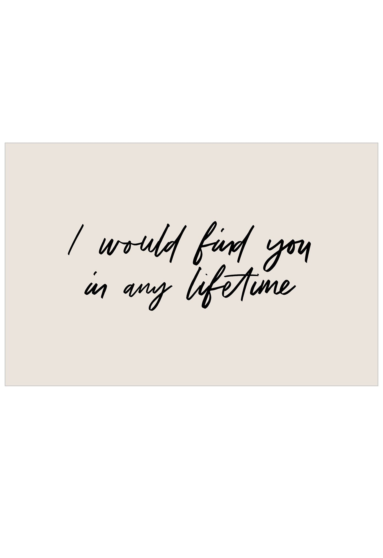 Text 'I would find you in any lifetime' on a beige background