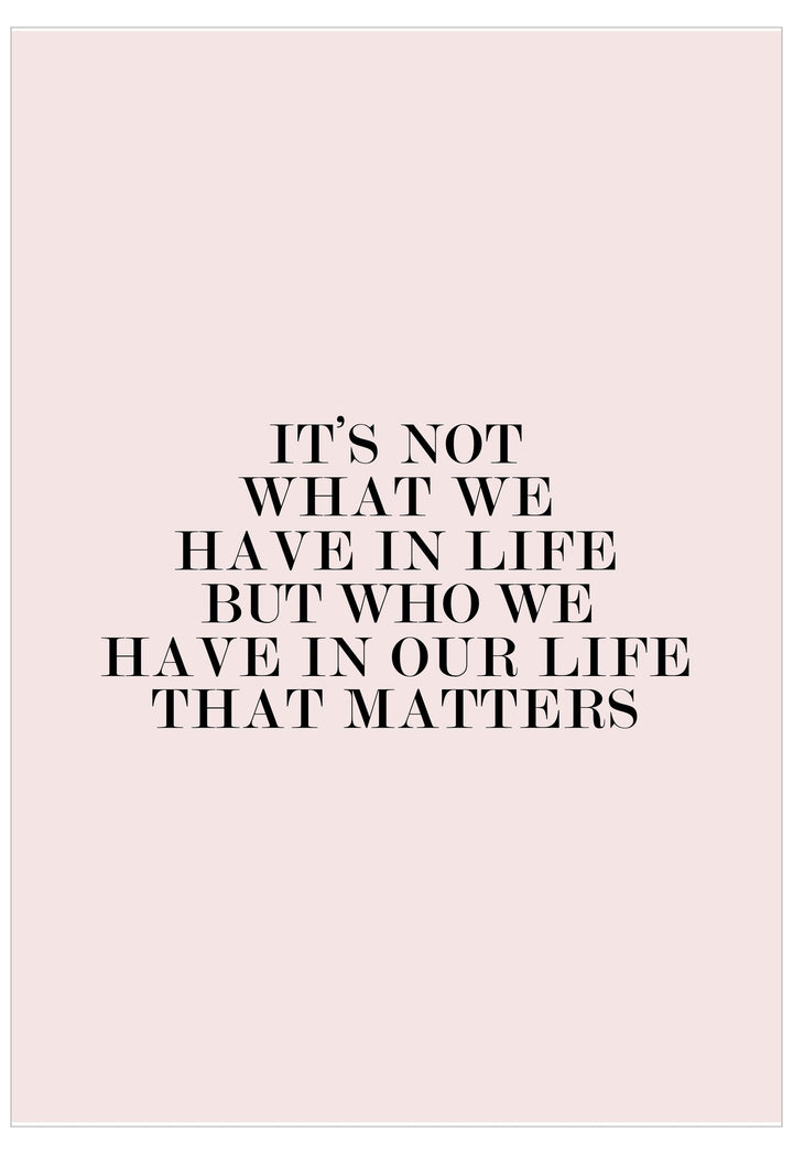 It'S Not What We Have In Life Poster