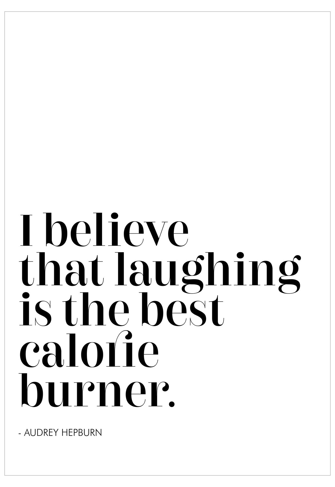 Black text quote on a white background, 'I believe that laughing is the best calorie burner. Audrey Hepburn'.
