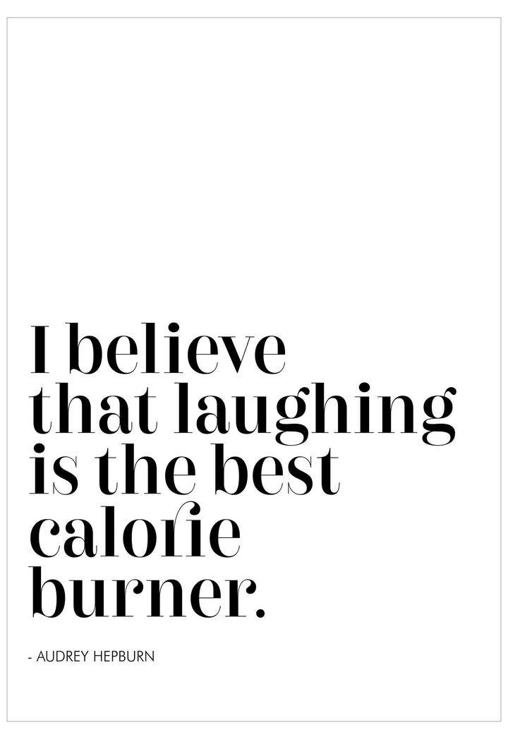 Black text quote on a white background, 'I believe that laughing is the best calorie burner. Audrey Hepburn'.