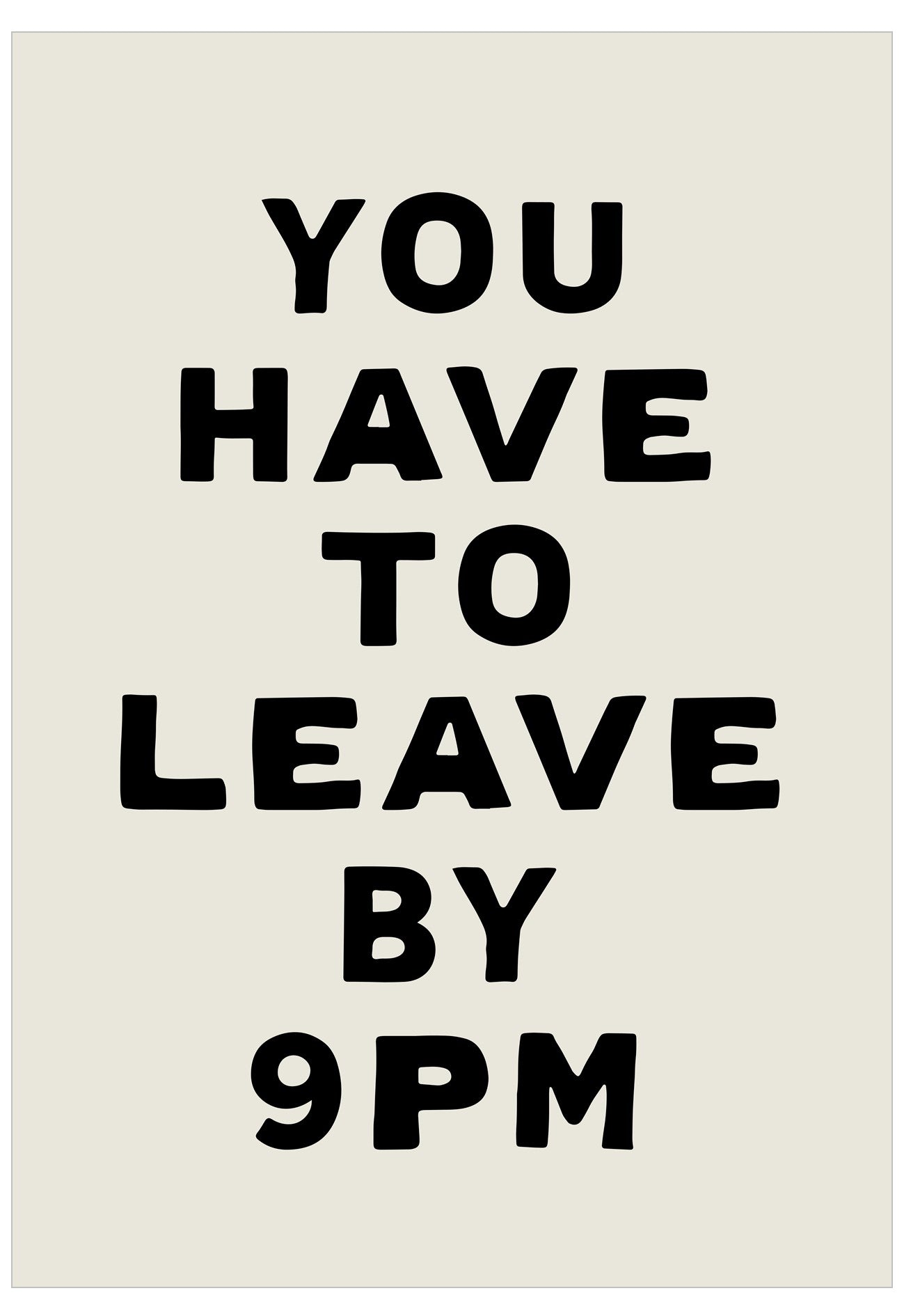 Text 'YOU HAVE TO LEAVE BY 9 PM' on a beige background